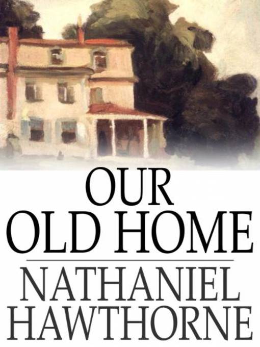 Title details for Our Old Home by Nathaniel Hawthorne - Wait list